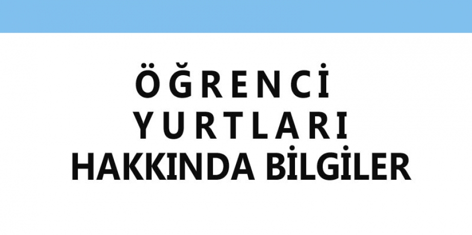 Öğrenci yurtları hakkında bilgiler