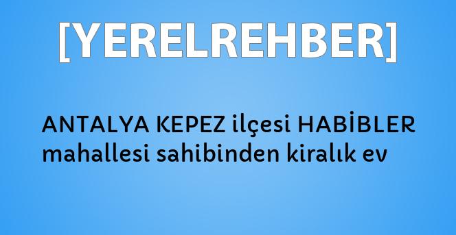 antalya kepez ilcesi habibler mahallesi sahibinden kiralik ev yerelrehber turkiye nin rehberi